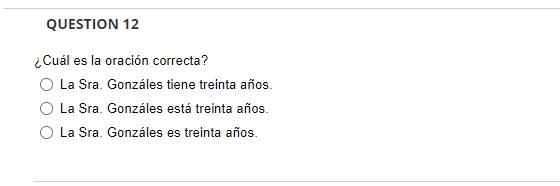 ¿Cuál es la oración correcta? La Sra. Gonzáles tiene treinta años. La Sra. Gonzáles está treinta años. La Sra. Gonzáles es tr