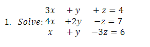 1. Solve: \( 4 \begin{array}{rcc}3 x & +y & +z=4 \\ x & +2 y & -z=7 \\ & -3 z=6\end{array} \)