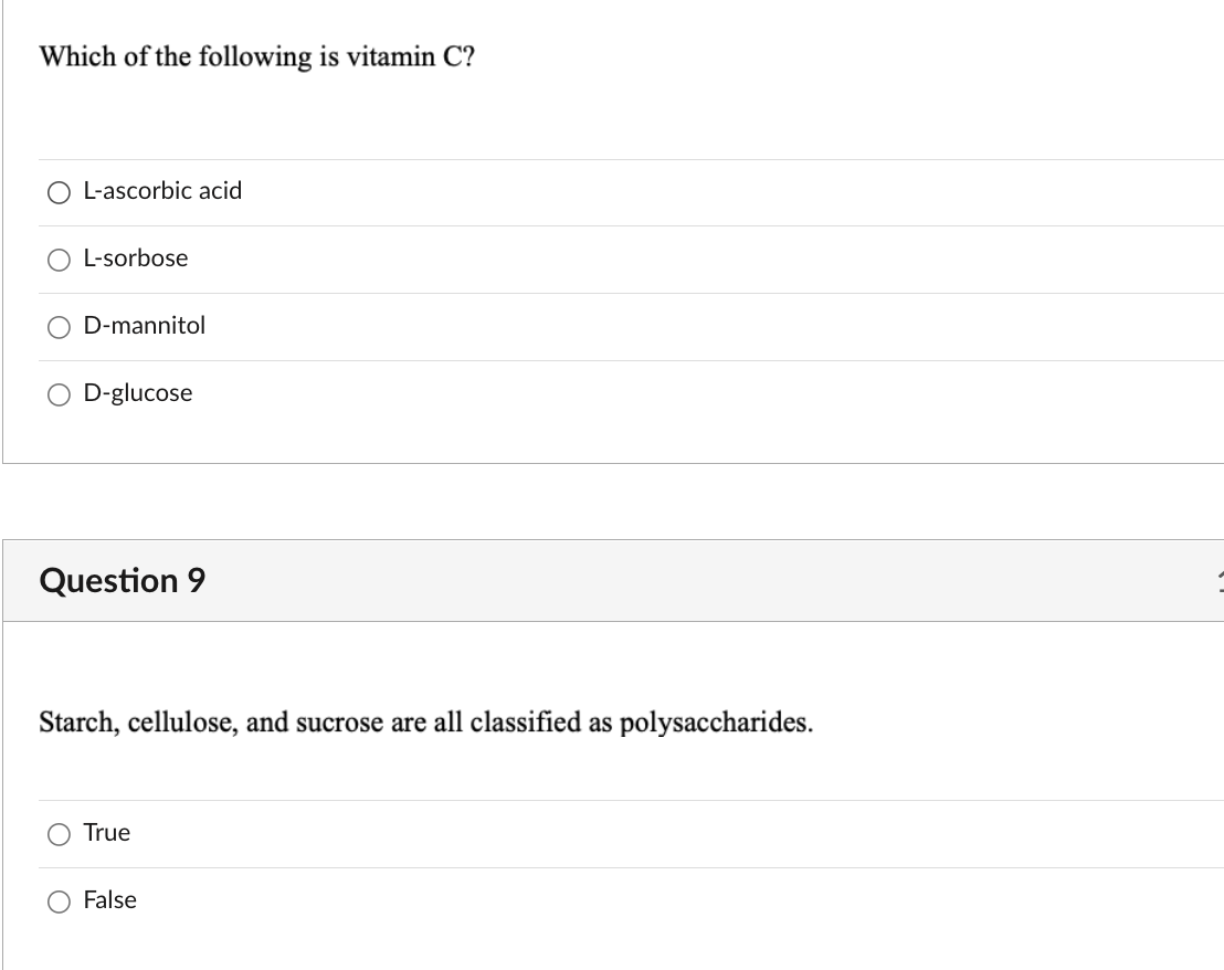 Which of the following is vitamin \( \mathrm{C} \) ?
L-ascorbic acid
L-sorbose
D-mannitol
D-glucose
Question 9
Starch, cellul