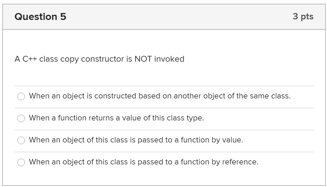 Solved Question 5 3 pts A C++ class copy constructor is NOT | Chegg.com