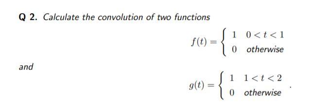 Solved Q 2. Calculate the convolution of two functions 1 0 | Chegg.com