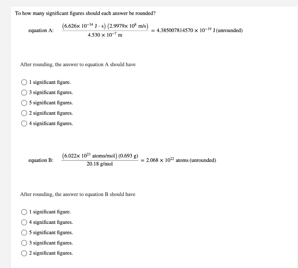 To how many significant figures should each answer be rounded?
equation A: \( \frac{\left(6.626 \times 10^{-34} \mathrm{~J} \