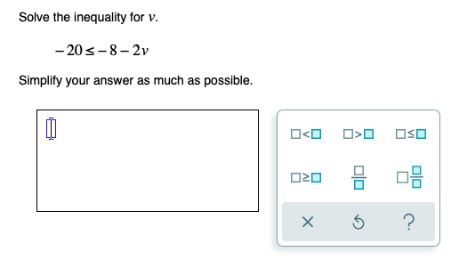 Solved Solve The Inequality For V 5 8 2v Simplify Your Chegg Com