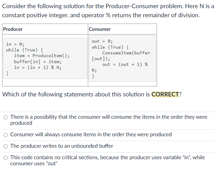 Consider the following solution for the Producer-Consumer problem. Here \( \mathrm{N} \) is a constant positive integer, and 