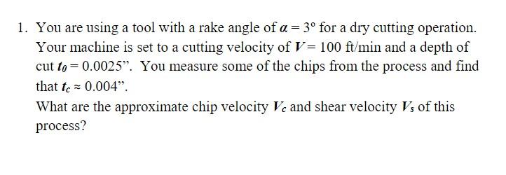 Solved 1. You are using a tool with a rake angle of a = 3° | Chegg.com