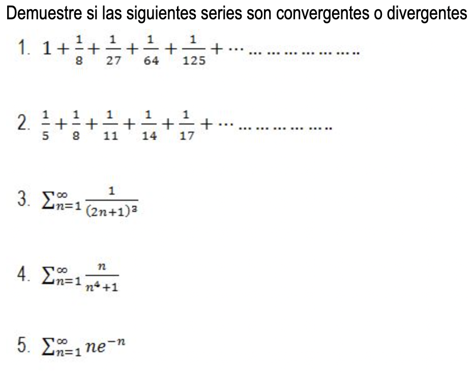 Demuestre si las siguientes series son convergentes o divergentes 1 1 1 + ²/ =+ + 8 27 1. 1+ 2. 1|5 1 3. Σ=1 (2n+1)3 4. Ση=1