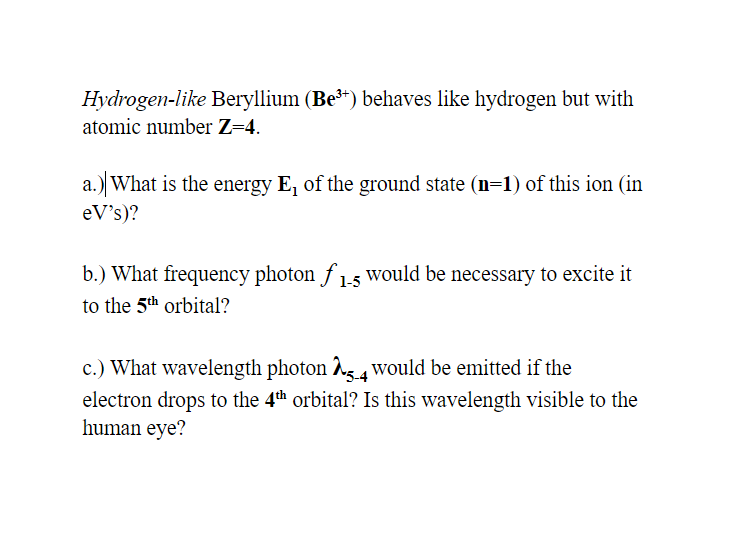 Solved Hydrogen-like Beryllium (Be3+) behaves like hydrogen | Chegg.com