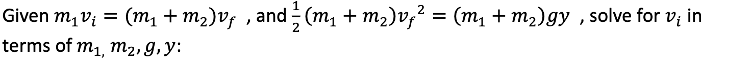 Solved Given m1vi=(m1+m2)vf, and 21(m1+m2)vf2=(m1+m2)gy, | Chegg.com