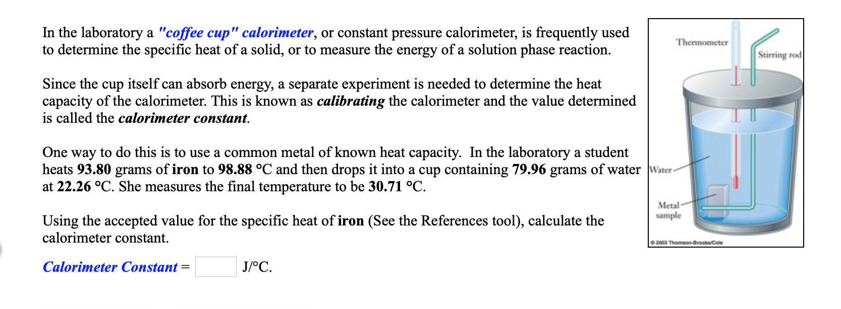 In the laboratory a "coffee cup" calorimeter, or