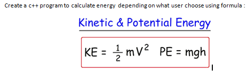 Solved Create a c++ program to calculate energy depending on | Chegg.com