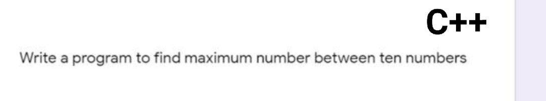 Solved C++ Write a program to find maximum number between | Chegg.com