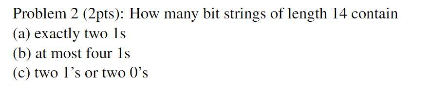 Solved Problem 2 (2pts): How Many Bit Strings Of Length 14 | Chegg.com