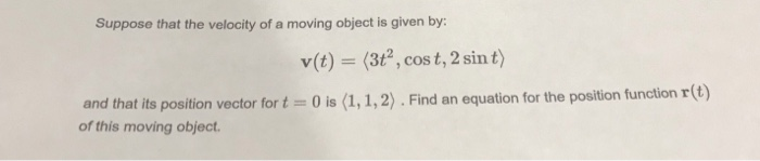 Solved Suppose that the velocity of a moving object is given | Chegg.com