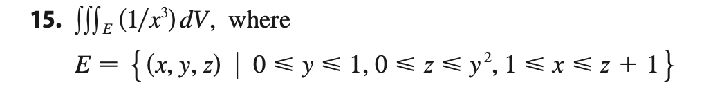 15. \( \iiint_{E}\left(1 / x^{3}\right) d V \), where \[ E=\left\{(x, y, z) \mid 0 \leqslant y \leqslant 1,0 \leqslant z \leq