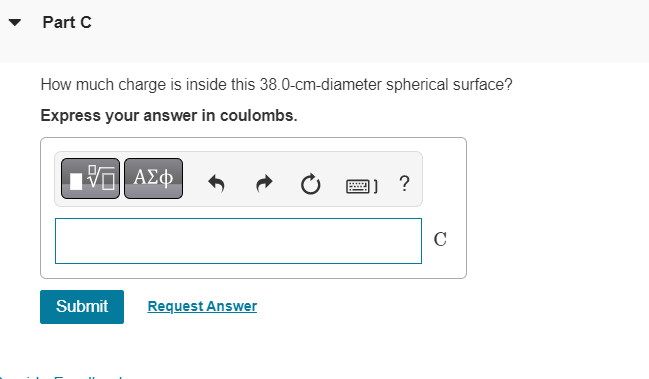 How much charge is inside this \( 38.0 \)-cm-diameter spherical surface?
Express your answer in coulombs.