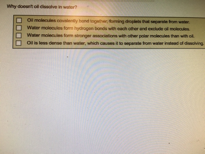 Solved Why doesn't oil dissolve in water? ? oil molecules
