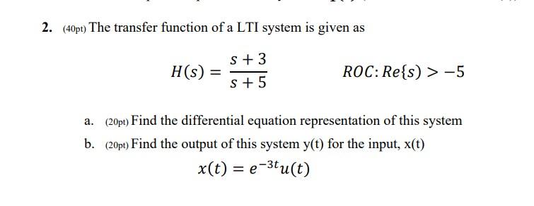 Solved 2. (40pt) The transfer function of a LTI system is | Chegg.com