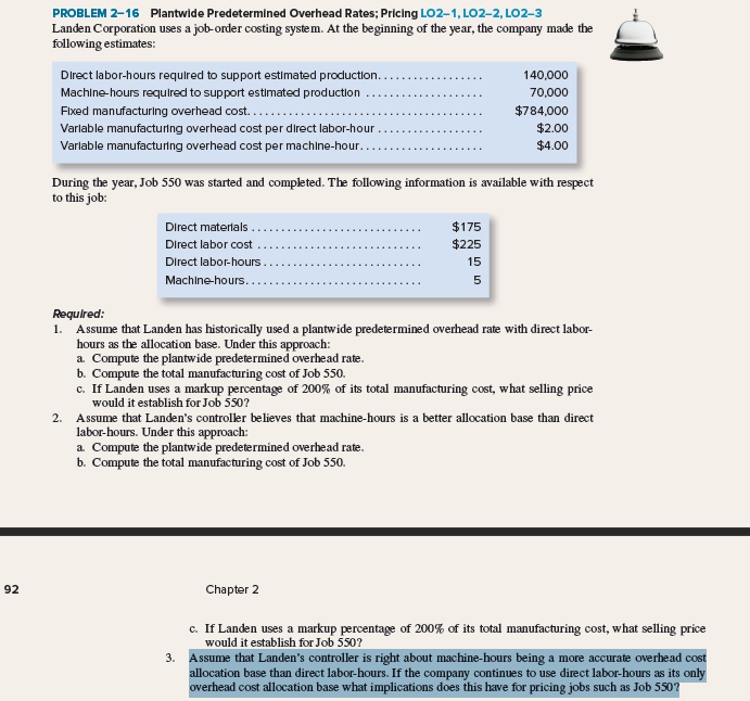 PROBLEM 2-16 Plantwide Predetermined Overhead Rates; Pricing L02-1, LO2-2, LO2-3
Landen Corporation uses a job-order costing