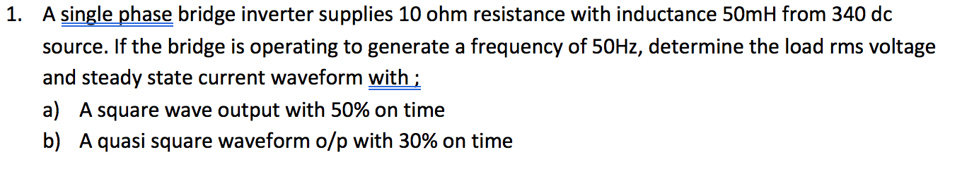 Solved 1. A single phase bridge inverter supplies 10 ohm | Chegg.com