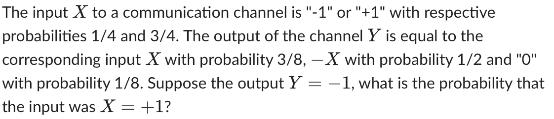 Solved The input X to a communication channel is 