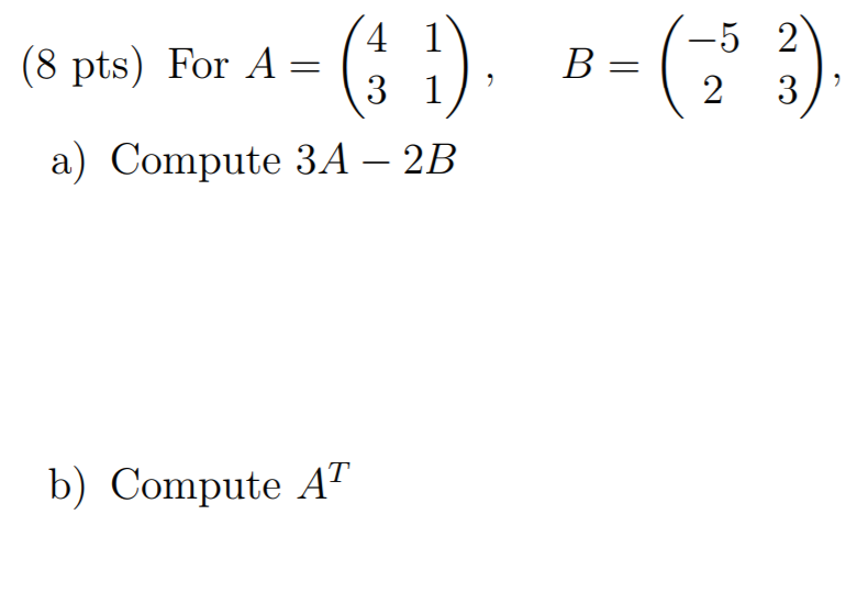 Solved (8 pts) For A= G D 4 3 1 B= (33) -5 2 2 3 a) Compute | Chegg.com