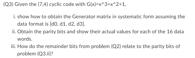 Solved (Q3) ﻿Given the (7,4) ﻿cyclic code with | Chegg.com