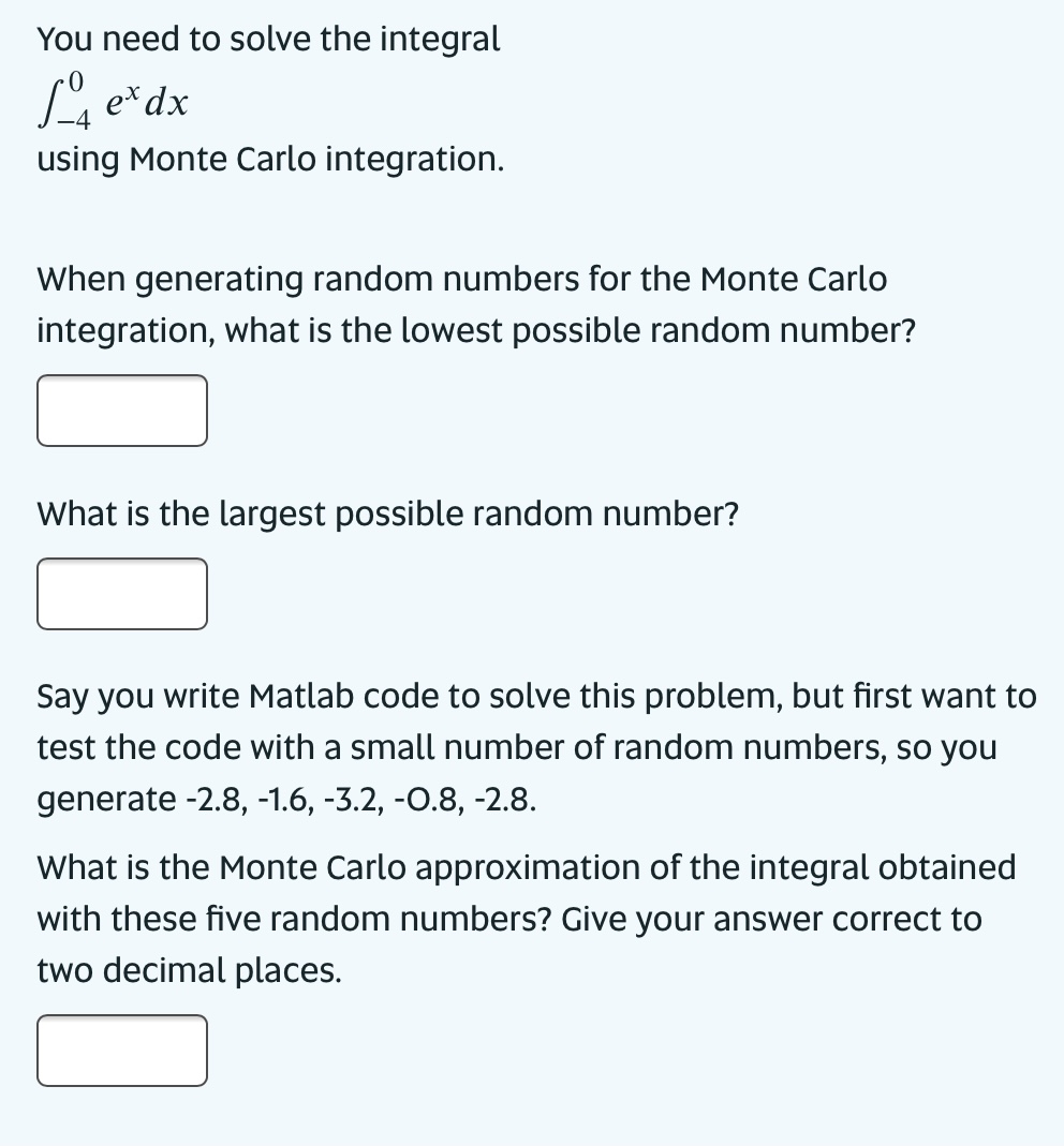 Solved You need to solve the integral ∫−40exdx using Monte 