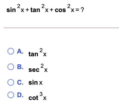 Solved 2 sin^x + tan^x + cos^x= ? 2x+tan? A. tan“x 2 O B. | Chegg.com