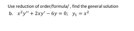 Solved 2. Use reduction of order/formula/, find the general | Chegg.com