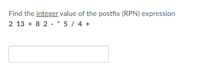 Solved Find the integer value of the postfix (RPN) | Chegg.com