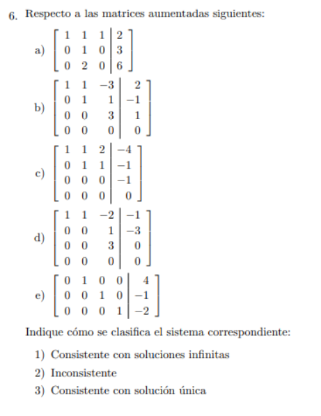 6. Respecto a) [ a las matrices aumentadas siguientes: 1 1 1 2 01 03 0206 1 1 -3 01 00 00 11 2 011 -1 000 000 1 1 -2 00 1 -3