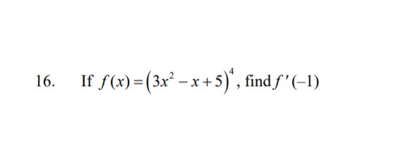 Solved 16. If f(x) = (3x² - x +5)*, find f'(-1) | Chegg.com