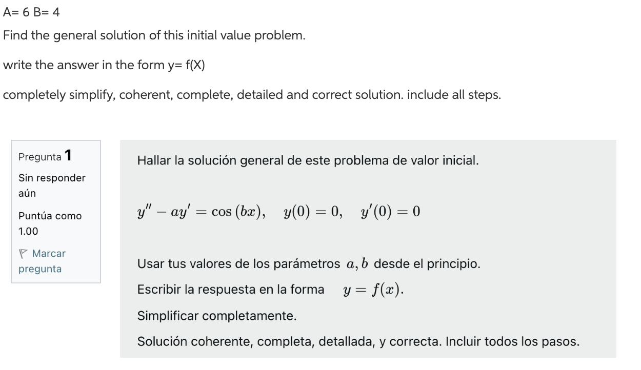 A= 6 B= 4 Find the general solution of this initial value problem. write the answer in the form y=f(x) completely simplify, c