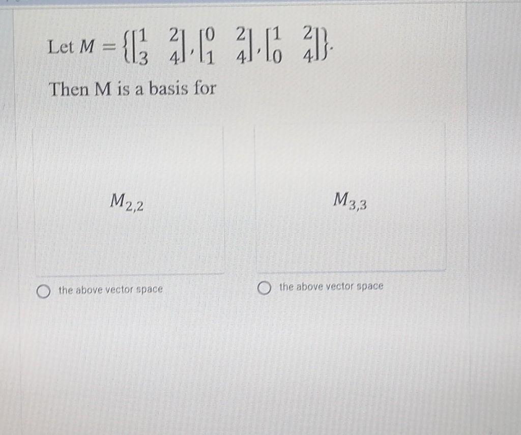 Let M = ( 216 217 21 {{ Then M is a basis for a M2,2 | Chegg.com
