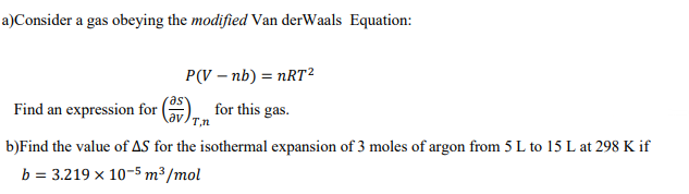 Solved a)Consider a gas obeying the modified Van der Waals | Chegg.com