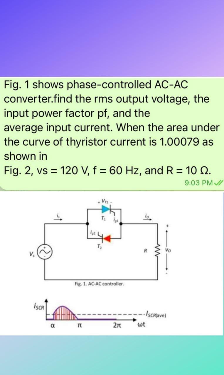 Solved Fig. 1 Shows Phase-controlled Ac-ac Converter.find 