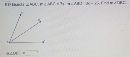 Solved BD bisects ∠ABC.m∠ABC=7x,m∠ABD=3x+25. Find m∠DBC. | Chegg.com