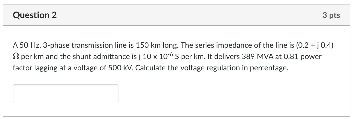 Solved A 50 Hz, 3-phase transmission line is 150 km long. | Chegg.com