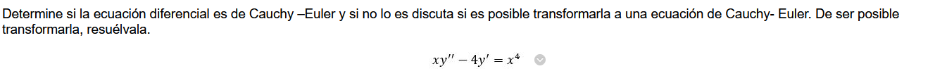 Determine si la ecuación diferencial es de Cauchy -Euler y si no lo es discuta si es posible transformarla a una ecuación de