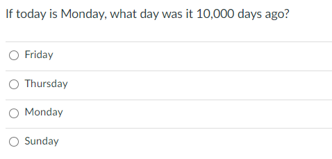 Solved If today is Monday, what day was it 10,000 days ago? | Chegg.com