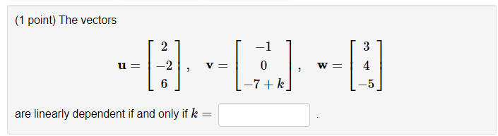 Solved (1 point) The vectors -1 0 7 + ܙ 5 are linearly | Chegg.com