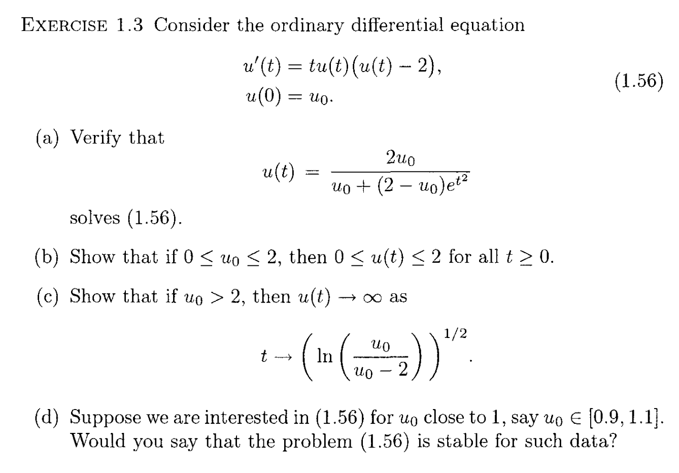 Exercise \( 1.3 \) Consider the ordinary differential equation
\[
\begin{array}{l}
u^{\prime}(t)=t u(t)(u(t)-2), \\
u(0)=u_{0