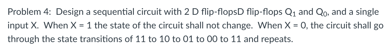 Solved Problem 4: Design a sequential circuit with 2 D | Chegg.com