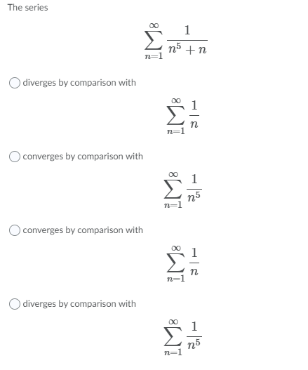 Solved The series 1 n5 +n diverges by comparison with Š O | Chegg.com