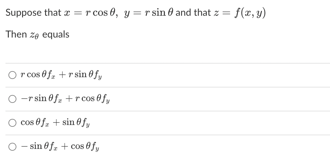 Suppose that \( x=r \cos \theta, y=r \sin \theta \) and that \( z=f(x, y) \) Then \( z_{\theta} \) equals \[ \begin{array}{l}