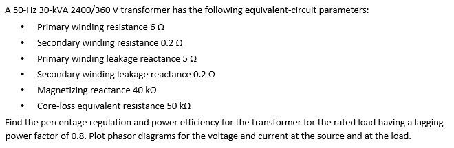 Solved A 50-Hz 30-KVA 2400/360 V transformer has the | Chegg.com