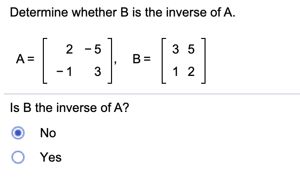 Solved Determine Whether B Is The Inverse Of A. 2 -5 3 5 A= | Chegg.com