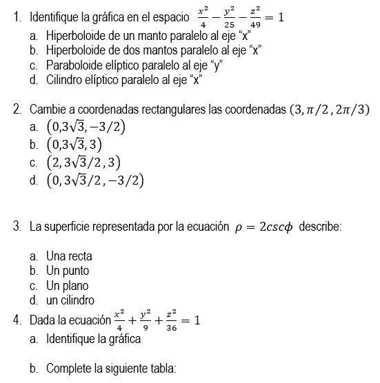 1. Identifique la gráfica en el espacio \( \frac{x^{2}}{4}-\frac{y^{2}}{25}-\frac{z^{2}}{49}=1 \) a. Hiperboloide de un manto