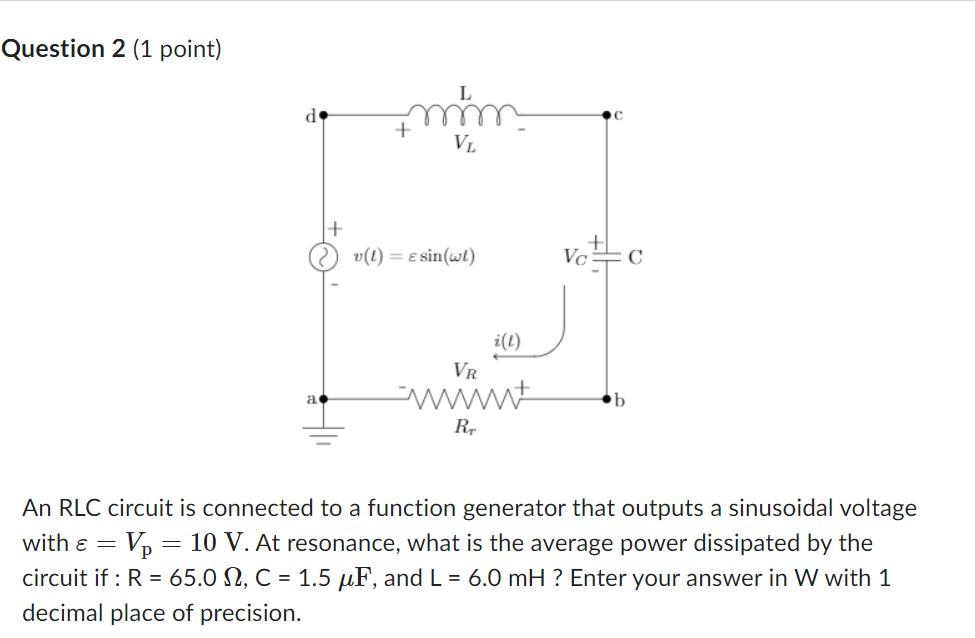 Solved Question 2 (1 point) An RLC circuit is connected to a | Chegg.com