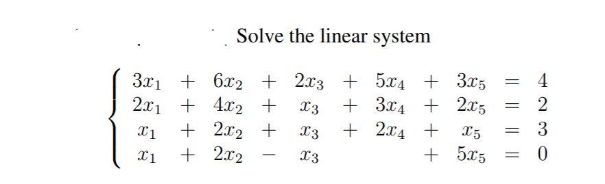 Solved Solve the linear system = 3x1 + 6x2 + 2x3 + 5x4 + | Chegg.com